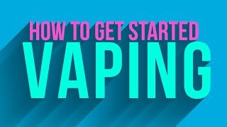 How To Get Started Vaping [upl. by Berglund625]