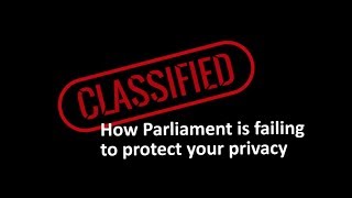 CLASSIFIED How Parliament is failing to protect your privacy [upl. by Mindy]