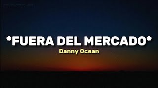 FUERA DEL MERCADO  Danny Ocean Lyrics Video [upl. by Yesdnil712]