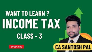 Income Tax  Class 3  CA Santosh Pal  Tick Karo India [upl. by Yelnik]