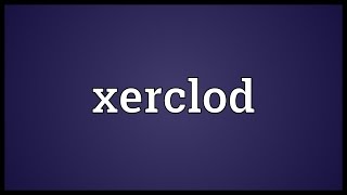 Xerclod Meaning [upl. by Afrikah716]