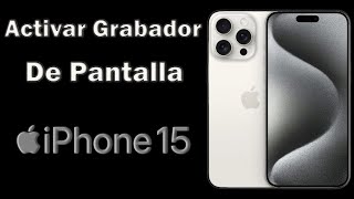 Como activar el grabador de pantalla iPhone 15 Pro Max [upl. by Lednew]