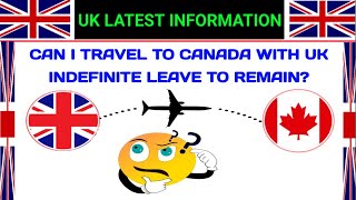 Can I travel To Canada with UK indefinite leave to RemainUK ILR information [upl. by Artsa]