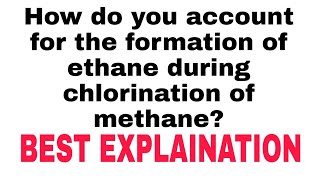 How do you account for the formation of ethane during chlorination of methane [upl. by Indira]