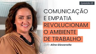 COMUNICAÇÃO E EMPATIA REVOLUCIONAM O AMBIENTE DE TRABALHO COM ALINE GIOVANELLA 15 [upl. by Dietrich]