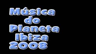 Musica do Planeta Ibiza de 2008 [upl. by Groark]