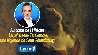 Au cœur de lhistoire La princesse Tarakanova une légende de Saint Pétersbourg Franck Ferrand [upl. by Krenek]