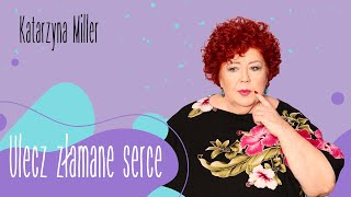 Katarzyna Miller  Ulecz złamane serce [upl. by Ttsepmet]