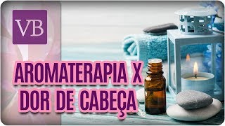 Aromaterapia Para Dores de Cabeça  Você Bonita 130218 [upl. by Yentirb]