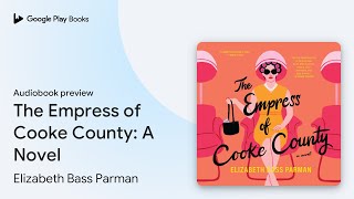 The Empress of Cooke County A Novel by Elizabeth Bass Parman · Audiobook preview [upl. by Magbie]