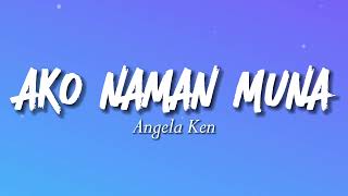 Ako Naman Muna  Angela Ken Lyrics [upl. by Aidnic]