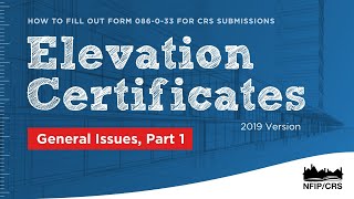 2019 Version CRS Elevation Certificate Training Series General Issues Part 1 [upl. by Aneleve]