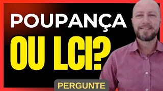 POUPANÇA OU LCI QUAL É O MELHOR INVESTIMENTO  Pergunte 62100 [upl. by Ber637]