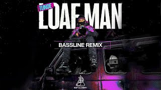 Tunde  Loaf Man Bassline Remix Official Audio [upl. by Edwyna]