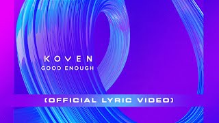 Koven  Good Enough Official Lyric Video [upl. by Avek]