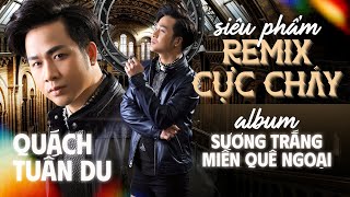 Album Remix Sương Trắng Miền Quê Ngoại  QUÁCH TUẤN DU Remix Bass Căng Hay Nhất 2023 [upl. by Eslehc600]