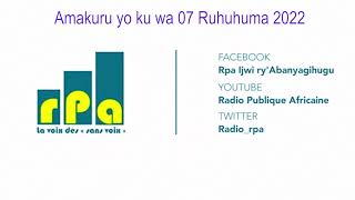 RPA Amakuru yo kuwa 07 Ruhuhuma 2022 Inyinyurana mubushikiranganji bwubudandaji [upl. by Basia]