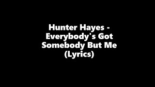 Hunter Hayes  Everybodys Got Somebody But Me Lyrics HD [upl. by Esertap]