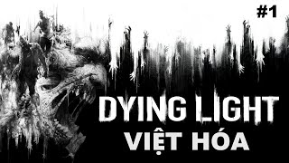 Dying Light Việt Hóa 1 [upl. by Caine701]