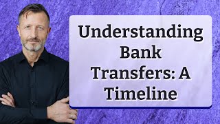 Understanding Bank Transfers A Timeline [upl. by Uchish721]