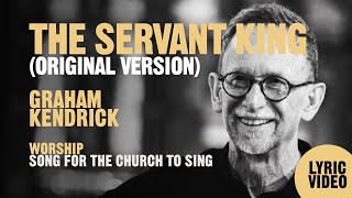 The Servant King Original Version by UK worship leader Graham Kendrick  Lyric Video [upl. by Buote]