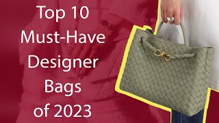 Top 10 MustHave Designer Bags of 2023 [upl. by Fachanan]