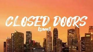 Ismail  Closed Doors  lyrics [upl. by Notsahc]