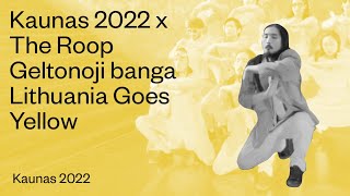 Kaunas 2022 x The Roop  Geltonoji banga  Lithuania Goes Yellow [upl. by Ailey359]