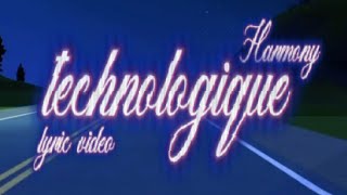 Harmony  Technologique Lyric Video [upl. by Atiram]