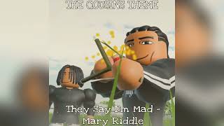 THE COUSINS THEME  They Say I’m Mad  Mary Riddle  SOUTHSIDE [upl. by Derdle]