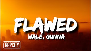 Wale  Flawed Lyrics ft Gunna [upl. by Chamkis512]