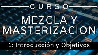 🔊Curso Mezcla y Masterización  1 Introducción Curso Completo  Tutorial [upl. by Darcy]