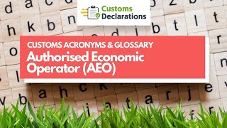 Authorised Economic Operator AEO  CUSTOMS ACRONYMS amp GLOSSARY [upl. by Llovera787]