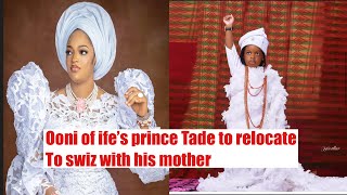 Ooni of ife’s first prince Prince Tade to relocate abroad with mother [upl. by Oglesby101]