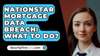 Nationstar Mortgage Data Breach What To Do  SecurityFirstCorpcom [upl. by Goldia]