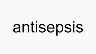 How to pronounce antisepsis [upl. by Lesser]