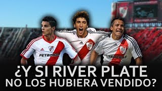 El Equipazo que tendria River Plate si no hubiera vendido a sus Estrellas [upl. by Levan230]