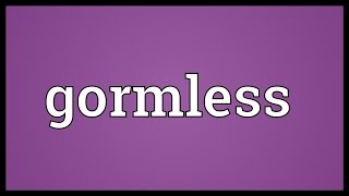 Gormless Meaning [upl. by Eiddal]