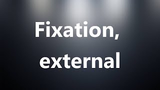 Fixation external  Medical Definition and Pronunciation [upl. by Enilav562]