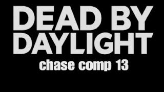 Dead By Daylight Chase Comp 13 [upl. by Mohandis249]