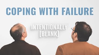 Coping with Failure — Intentionally Blank Ep 155 [upl. by Carrington]