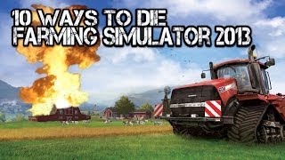 10 WAYS TO DIE Farming simulator 2013 1080p [upl. by Fulcher]