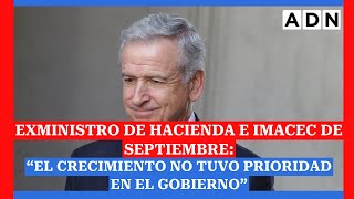 Exministro de Hacienda e Imacec de septiembre “El crecimiento no tuvo prioridad en el Gobierno” [upl. by Yartnoed]