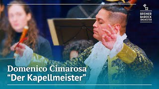 Domenico Cimarosa Der Kapellmeister  Il Maestro di Cappella [upl. by Neraj]