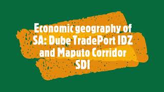 Economic Geography of SA Dube TradePort IDZ and Maputo Corridor SDI [upl. by Anerbas588]