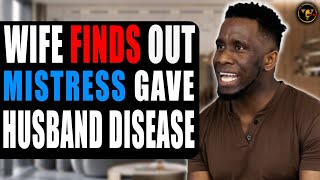 WIFE Finds Out MISTRESS Gave Husband DISEASE What Happens Next Will Shock You [upl. by Georgia]