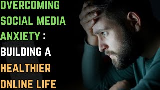 Overcoming Social Media Anxiety Building a Healthier Online Life  GAD  Anxiety Disorder [upl. by Antonella]