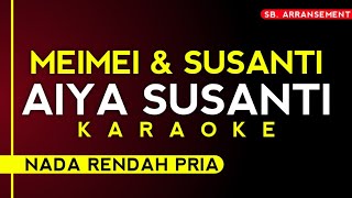 Meimei amp Susanti  Aiya Susanti Karaoke nada rendah pria [upl. by Philippe]