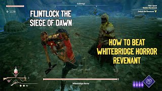 Flintlock The Siege Of Dawn  How To Beat Whitebridge Horror Revenant  Possessed Difficulty [upl. by Nazar196]