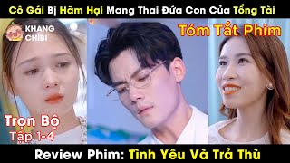 Cô Gái Mang Thai Đứa Con Của Tổng Tài Không Ngờ Trà Xanh Hãm Hại Trả Thù Review Phim Trung Quốc [upl. by Bang759]